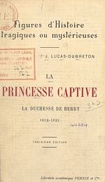 Télécharger le livre :  La princesse captive : la duchesse de Berry, 1832-1833