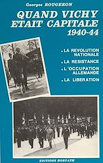 Télécharger le livre :  Quand Vichy était capitale, 1940-44 : la révolution nationale, la Résistance, l'occupation allemande, la Libération