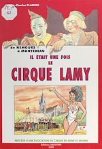 Télécharger le livre :  Le cirque et la Seine-et-Marne : il était une fois le cirque Lamy, de Nemours à Montereau