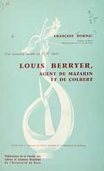 Télécharger le livre :  Une ascension sociale au XVIIe siècle : Louis Berryer, agent de Mazarin et de Colbert