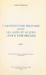 Télécharger le livre :  L'architecture militaire dans les Alpes et le Jura (XVIIe et XVIIIe siècles)(1)