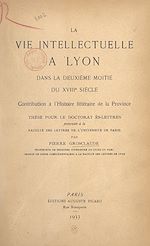 Télécharger le livre :  La vie intellectuelle à Lyon dans la deuxième moitié du XVIIIe siècle