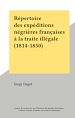 Télécharger le livre :  Répertoire des expéditions négrières françaises à la traite illégale (1814-1850)