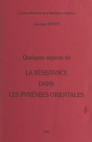 Téléchargez le livre :  Quelques aspects de la Résistance dans les Pyrénées orientales