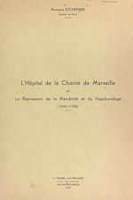 Télécharger le livre :  L'Hôpital de la Charité de Marseille et la répression de la mendicité et du vagabondage (1641-1750)