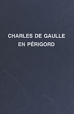 Télécharger le livre :  Charles de Gaulle : son enfance, ses nombreux voyages en Périgord