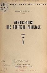 Télécharger le livre :  Aurons-nous une politique familiale ?