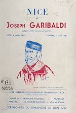Télécharger le livre :  Nice à Joseph Garibaldi, enfant de Nice, héros des deux mondes : Nice, 4 juillet 1807-Caprera, 2 juin 1882