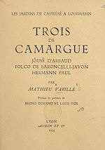 Télécharger le livre :  Trois de Camargue : Jóusè d'Arbaud, Folco de Baroncelli-Javon, Hermann Paul