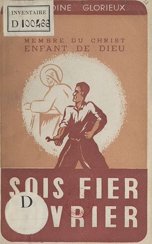 Téléchargez le livre :  Sois fier, ouvrier, enfant de Dieu, membre du Christ