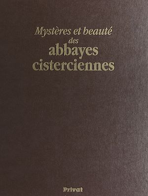 Téléchargez le livre :  Mystères et beauté des abbayes cisterciennes