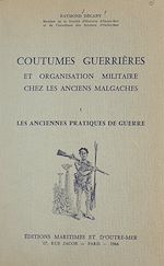 Télécharger le livre :  Coutumes guerrières et organisation militaire chez les anciens Malgaches (1) Les anciennes pratiques de guerre