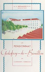 Télécharger le livre :  Le pensionnat Godefroy-de-Bouillon de Clermont-Ferrand (1849-1945)