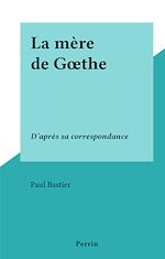 Télécharger le livre :  La mère de Gœthe
