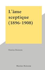 Télécharger le livre :  L'âme sceptique (1896-1908)