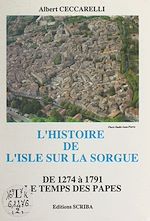 Télécharger le livre :  L'histoire de L'Isle-sur-la-Sorgue de 1274 à 1791 (2). Le temps des Papes