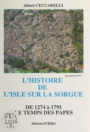 Téléchargez le livre :  L'histoire de L'Isle-sur-la-Sorgue de 1274 à 1791 (2). Le temps des Papes