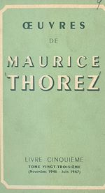Télécharger le livre :  Œuvres de Maurice Thorez. Livre cinquième (23). Novembre 1946-juin 1947