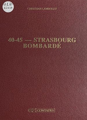 Téléchargez le livre :  40-45 : Strasbourg bombardé