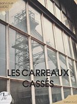 Télécharger le livre :  Les carreaux cassés (Le Nord, de Germinal à aujourd'hui)