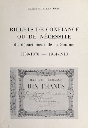 Téléchargez le livre :  Billets de confiance ou de nécessité du département de la Somme, 1789-1870 - 1914-1918