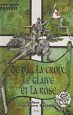Télécharger le livre :  De par la Croix, le glaive et la rose...