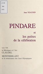Télécharger le livre :  Pindare et les poètes de la célébration (8). La mystique et l'art, Claudel. Montherlant et la renaissance des Jeux olympiques