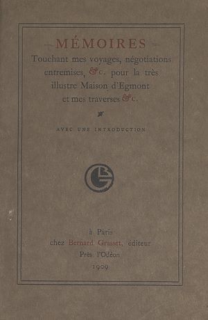 Téléchargez le livre :  Mémoires touchant mes voyages, négociations, entremises, pour la très illustre maison d'Egmont, et mes traverses