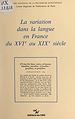 Télécharger le livre :  La variation dans la langue en France du XVIe siècle au XIXe siècle