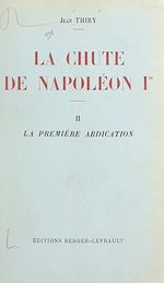 Télécharger le livre :  La chute de Napoléon Ier (2). La première abdication