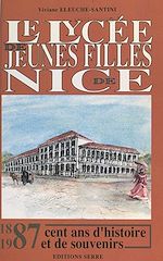 Télécharger le livre :  Le lycée de jeunes filles de Nice, 1887-1987