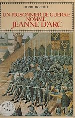 Télécharger le livre :  Un prisonnier de guerre nommé Jeanne d'Arc