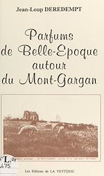 Télécharger le livre :  Parfums de Belle Époque autour du Mont-Gargan
