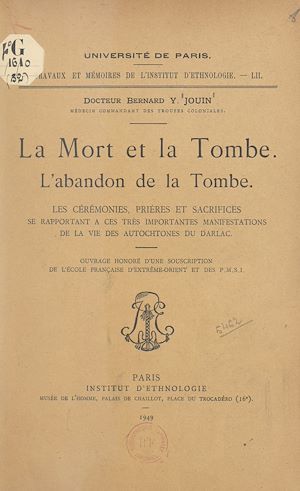 Téléchargez le livre :  La mort et la tombe : l'abandon de la tombe, les cérémonies, prières et sacrifices se rapportant à ces très importantes manifestations de la vie des autochtones du Darlac