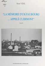 Télécharger le livre :  La mémoire d'un faubourg... appelé Clermont (2)