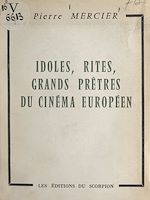 Télécharger le livre :  Idoles, rites, grands prêtres du cinéma européen