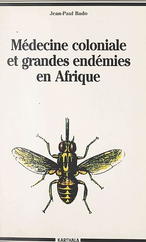 Téléchargez le livre :  Médecine coloniale et grandes endémies en Afrique, 1900-1960