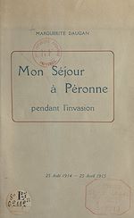Télécharger le livre :  Mon séjour à Péronne pendant l'invasion