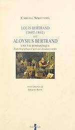 Télécharger le livre :  Louis Bertrand, dit Aloysius Bertrand, 1807-1841 : une vie romantique