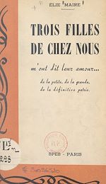 Télécharger le livre :  Trois filles de chez nous m'ont dit... leur amour