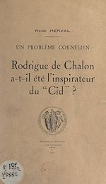 Télécharger le livre :  Un problème cornélien : Rodrigue de Chalon a-t-il été l'inspirateur du "Cid" ?