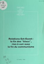 Télécharger le livre :  Relations Est-Ouest : la fin des "blocs", rien à voir avec la fin du communisme