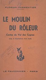 Télécharger le livre :  Le moulin du rôleur : contes du Val des Cygnes et du Hainaut