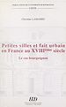 Télécharger le livre :  Petites villes et fait urbain en France au XVIIIe siècle : le cas bourguignon