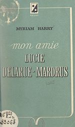 Télécharger le livre :  Mon amie Lucie Delarue-Mardrus