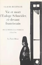 Télécharger le livre :  Vie et mort d'Euloge Schneider, ci-devant Franciscain