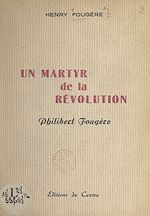 Télécharger le livre :  Un martyr de la Révolution : Philibert Fougère
