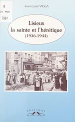 Télécharger le livre :  Lisieux, la sainte et l'hérétique (1936-1944)