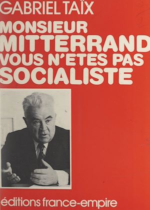 Téléchargez le livre :  Monsieur Mitterrand, vous n'êtes pas socialiste