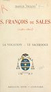 Télécharger le livre :  Saint François de Sales : évêque et prince de Genève, fondateur de la Visitation Sainte-Marie, Docteur de l'Église (1567-1622) : la vocation (1567-1593), le sacerdoce (1593-1602)